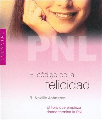 Pnl El Codigo De La Felicidad / PBL : The Happiness Code (El Libro Esencial) (Spanish Edition) | R.Neville Johnston