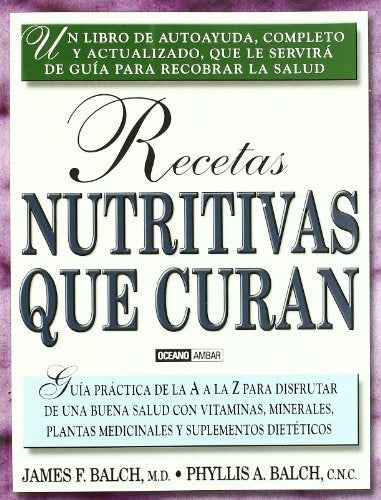 RECETAS NUTRITIVAS QUE CURAN | PHYLLIS A. / BALCH  DR. JAMES F. BALCH
