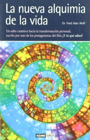 LA NUEVA ALQUIMIA DE LA VIDA | DR. FRED A. WOLF