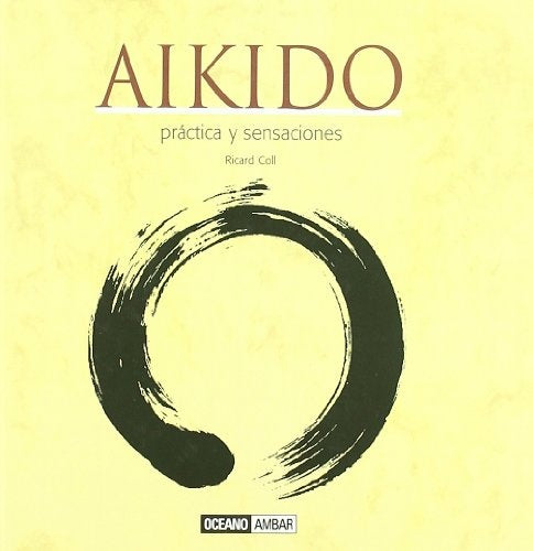 AIKIDO. PRACTICA Y SENSACIONES | RICARD COLL