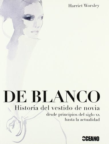 DE BLANCO. HISTORIA DEL VESTIDO DE NOVIA | HARRIET WORSLEY