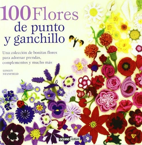 100 FLORES DE PUNTO Y GANCHILLO | LESLEY STANFIELD