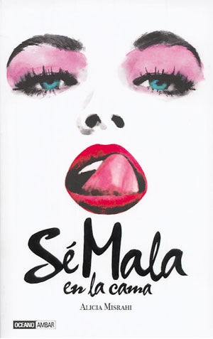 Sé mala en la cama | Alicia  Misrahi