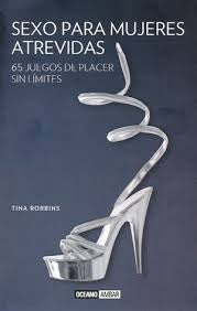 Sexo para mujeres atrevidas. 65 juegos de placer sin límites  | Tina Robbins