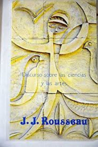 DISCURSO SOBRE LAS CIENCIAS Y LAS ARTES.. | Jean Jacques Rousseau