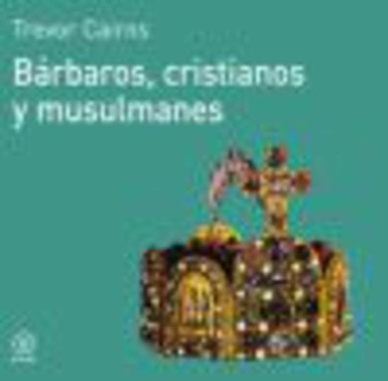 Bárbaros, cristianos y musulmanes | Cairns-Lassaletta Cano