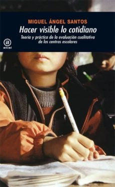 Hacer visible lo cotidiano | Miguel Ángel Santos Guerra (coord.)