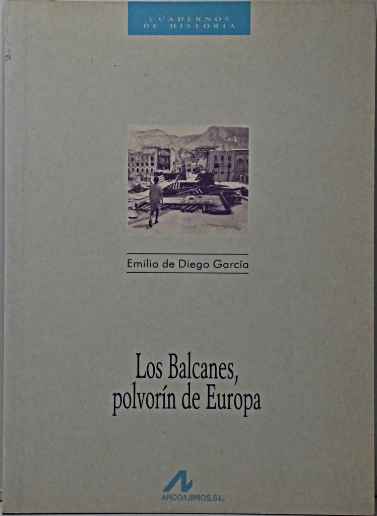 LOS BALCANES, POLVORIN DE EUROPA.. | EMILIO DE DIEGO GARCIA