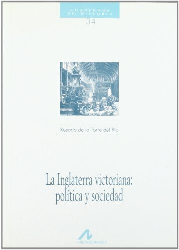 LA INGLATERRA VICTORIANA: POLITICA Y SOCIEDAD.. | ROSARIO DE LA TORRE DEL RIO