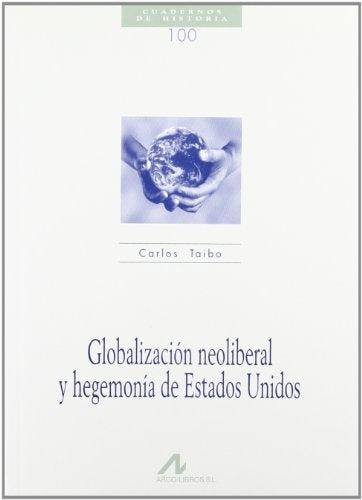GLOBALIZACION NEOLIBERAL Y HEGEMONIA DE ESTADOS UNIDOS.. | Carlos Taibo Arias