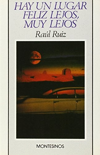 Hay un lugar feliz lejos, muy lejos | Raúl Ruiz