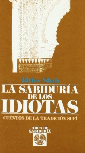LA SABIDURIA DE LOS IDIOTAS CUENTOS DE LA TRADICION SUFI | Idries Shah
