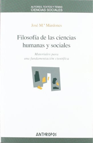 Filosofía de las ciencias humanas y sociales: materiales para una fundamentación científica | José María Mardones Martínez
