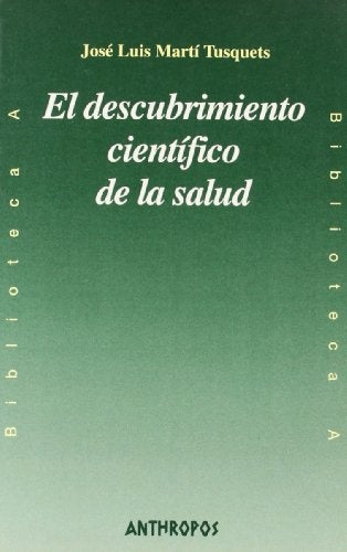 EL DESCUBRIMIENTO CIENTIFICO DE LA SALUD | MARTI TUSQUETS JOSE