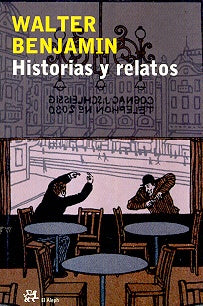Historias y relatos/ Histories and Stories (Modernos Y Clasicos) (Spanish Edition) | Walter Benjamin