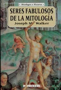 Seres fabulosos de la mitologia | Joseph M Walker