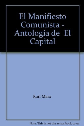 EL MANIFIESTO COMUNISTA ANTOLOGIA DE EL CAPITAL.. | Karl Marx