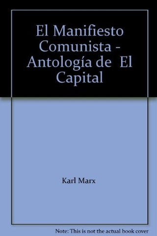 EL MANIFIESTO COMUNISTA ANTOLOGIA DE EL CAPITAL.. | Karl Marx