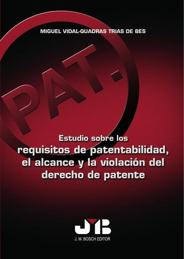 Estudio sobre los requisitos de patentabilidad, el alcance y la violación del derecho de patente | Miguel Vidal-Quadras Trias de Bes