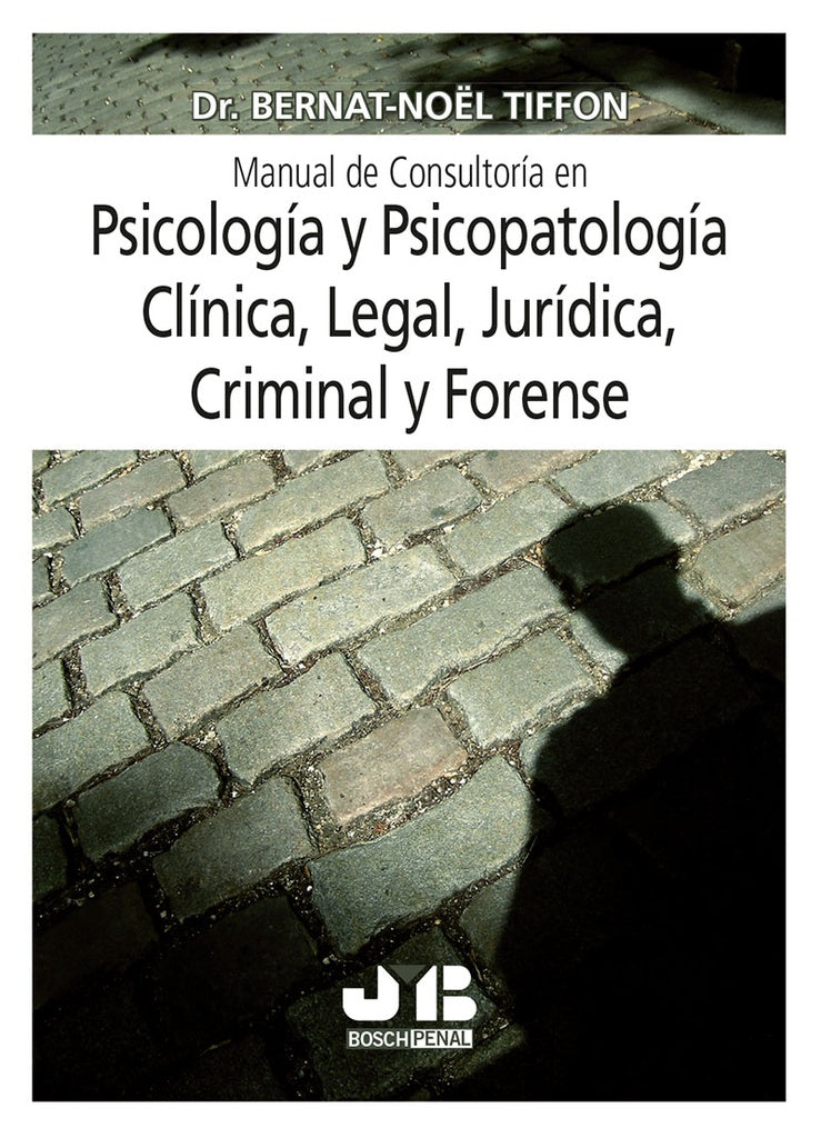 Manual de consultoría en psicología y psicopatología clínica, legal, jurídica, criminal y forense | Bernat-N. Tiffon