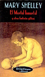 El mortal inmortal y otras fantasías góticas | Mary Wollstonecraft