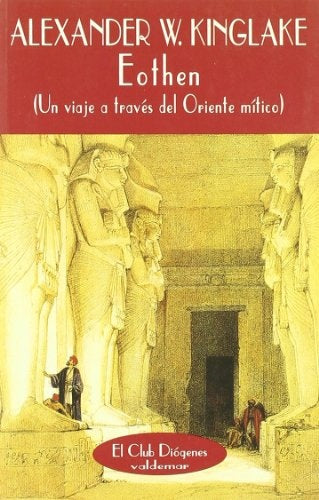 Eothen: un viaje a través del oriente mítico | Kinglake, García