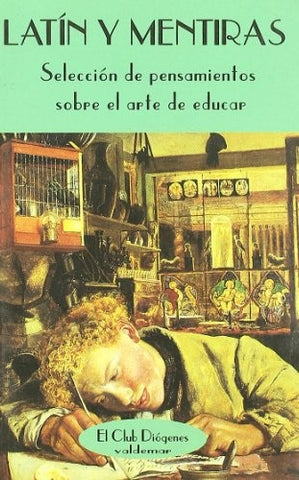 LatÃ­n y mentiras : selecciÃ³n de pensamientos sobre el arte de educar | Unknown