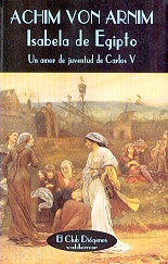 Isabela de Egipto : un amor de juventud de Carlos V | LudwigAchimVon Arnim