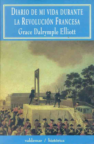 Diario de mi vida durante la RevoluciÃ³n Francesa | Grace Dalrymple