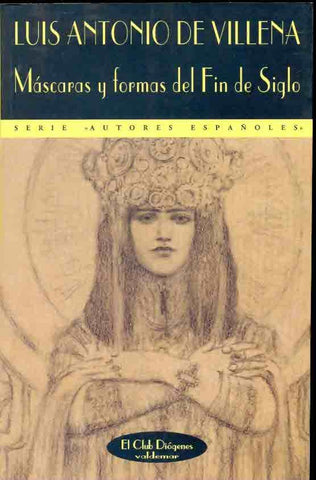 Máscaras y formas del Fin de siglo: mundos varios de la edad simbolista | Luis Antonio de Villena