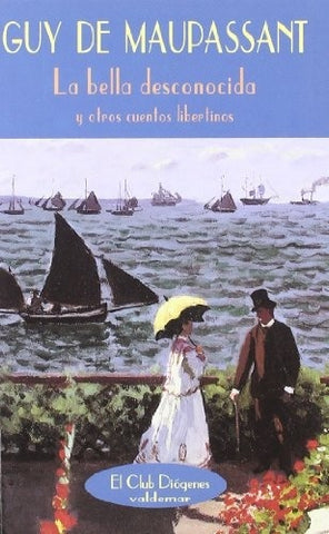 La bella desconocida: y otros cuentos libertinos | DE MAUPASSANT, Fernández Alonso de Armiño