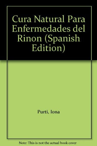 Cura natural para las enfermedades del rinon/ Natural Cure for diseases of kidney (Spanish Edition) | I. Purti