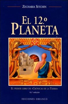 EL DUODECIMO PLANETA: EL PRIMER LIBRO DE CRONICA DE LA TIERRA. | Sitchin-Grian