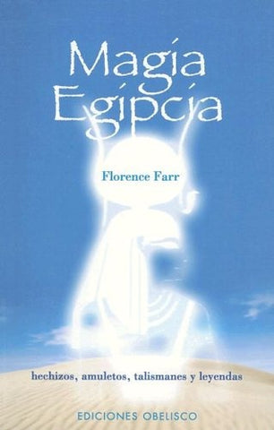 MAGIA EGIPCIA: HECHIZOS, AMULETOS, TALISMANES Y LEYENDAS | Florence Farr