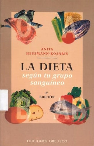 LA Dieta Segun Tu Grupo Sanguineo / Diet According to Your Blood Group (Salud Y Vida Natural / Natur | Anita Hessmann-Kosaris