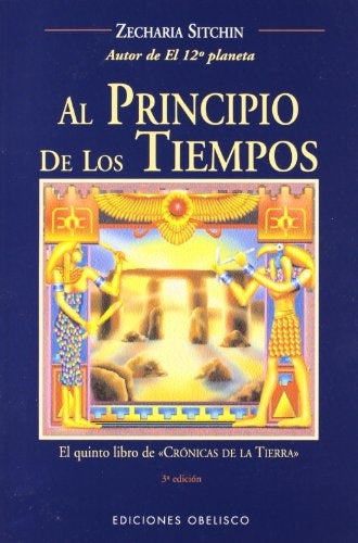 AL PRINCIPIO DE LOS TIEMPOS: EL QUINTO LIBRO DE CRONICAS DE LA TIERRA | Zecharia Sitchin