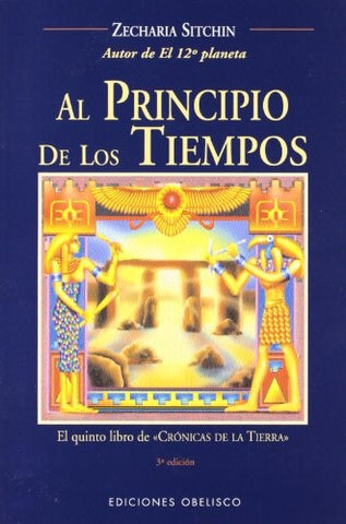 AL PRINCIPIO DE LOS TIEMPOS: EL QUINTO LIBRO DE CRONICAS DE LA TIERRA | Zecharia Sitchin