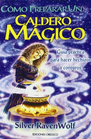 Como Preparar un Caldero Magico: Guia Practica Para Hacer Hechizos y Conjuros / To Stir a Magick Cau | Silver RavenWolf