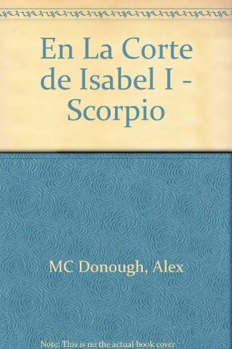 SCORPIO EN LA CORTE DE ISABEL I.. | Alex Mc Donough