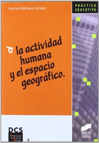 LA ACTIVIDAD HUMANA Y EL ESPACIO GEOGRAFICO.. | Francisco Rodríguez Lestegás