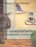 MAS CUENTOS INFANTILES POLITICAMENTE CORRECTOS | JAMES FINN GARNER