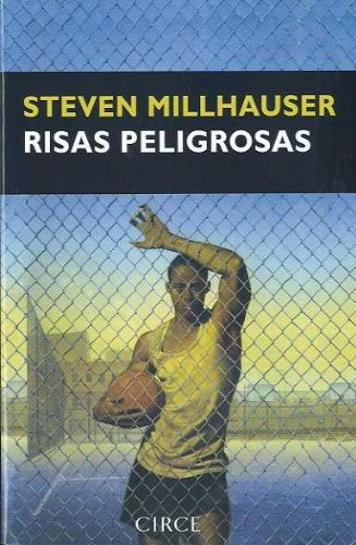 RISAS PELIGROSAS | STEVEN MILLHAUSER