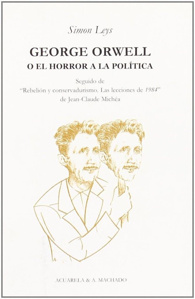GEORGE ORWELL O EL HORROR A LA POLITICA.. | Simon Leys
