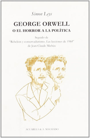 GEORGE ORWELL O EL HORROR A LA POLITICA.. | Simon Leys
