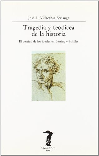 Tragedia y Teodicea de La Historia: El Destino de Los Ideales En Lessing y Schiller (La Balsa de la  | Berlanga, Berlanga