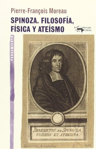 SPINOZA: FILOSOFÍA, FÍSICA Y ATEÍSMO.. |  PIERRE-FRANÇOIS  MOREAU