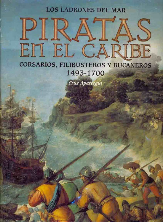 Piratas En El Caribe/ Pirates of the Caribbean: Corsarios, Filibusteros Y Bucaneros, 1493-1700 (Span | Cruz Apestegui