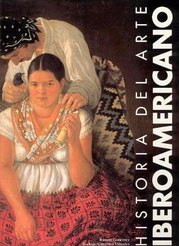 Historia Del Arte Iberoamericano/ History of the Latin American Art (Spanish Edition) | Gutierrez, Vinuales