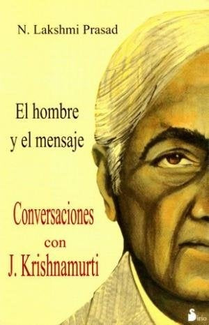 Conversaciones con J. Krishnamurti: el hombre y el mensaje | Prasad-Martell Moreno