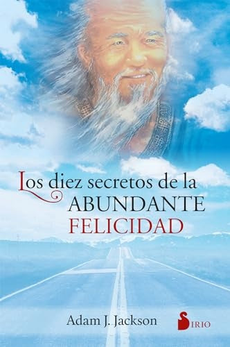 LOS 10 SECRETOS DE LA ABUNDANTE FELICIDAD.. | Adam J. Jackson